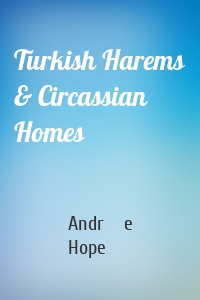 Turkish Harems & Circassian Homes