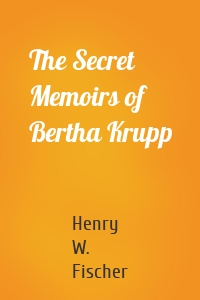The Secret Memoirs of Bertha Krupp