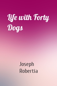 Life with Forty Dogs