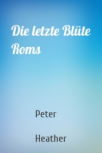 Die letzte Blüte Roms