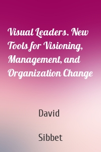 Visual Leaders. New Tools for Visioning, Management, and Organization Change