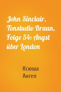 John Sinclair, Tonstudio Braun, Folge 54: Angst über London