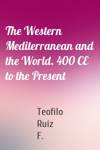 The Western Mediterranean and the World. 400 CE to the Present