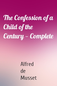 The Confession of a Child of the Century — Complete