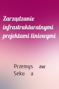 Zarządzanie infrastrukturalnymi projektami liniowymi