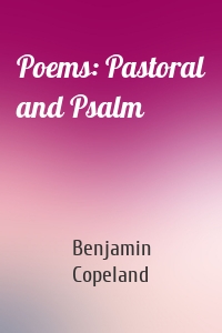 Poems: Pastoral and Psalm