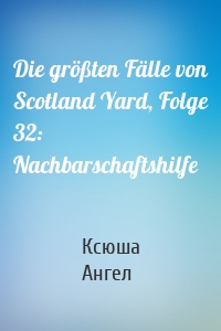 Die größten Fälle von Scotland Yard, Folge 32: Nachbarschaftshilfe