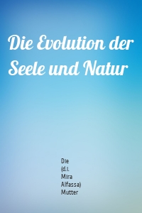 Die Evolution der Seele und Natur