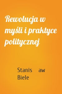 Rewolucja w myśli i praktyce politycznej