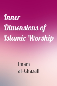 Inner Dimensions of Islamic Worship