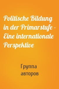 Politische Bildung in der Primarstufe - Eine internationale Perspektive