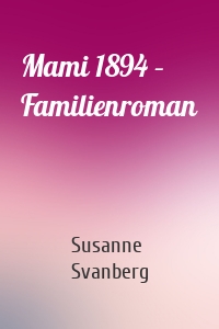 Mami 1894 – Familienroman