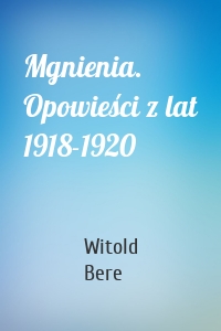 Mgnienia. Opowieści z lat 1918-1920