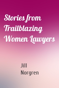 Stories from Trailblazing Women Lawyers