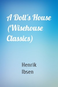 A Doll's House (Wisehouse Classics)