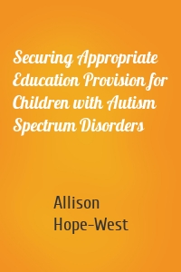 Securing Appropriate Education Provision for Children with Autism Spectrum Disorders