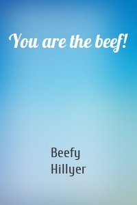 You are the beef!