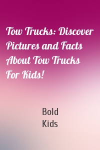 Tow Trucks: Discover Pictures and Facts About Tow Trucks For Kids!