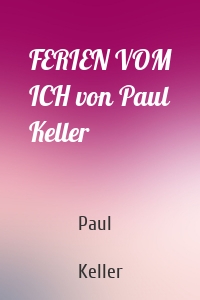 FERIEN VOM ICH von Paul Keller