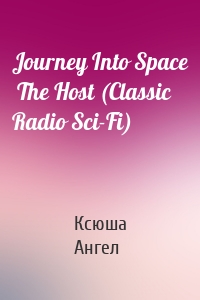 Journey Into Space  The Host (Classic Radio Sci-Fi)