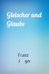 Gletscher und Glaube