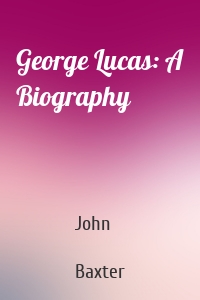 George Lucas: A Biography