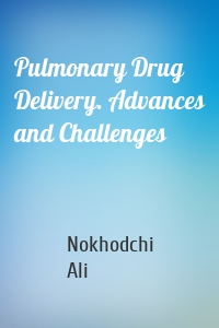 Pulmonary Drug Delivery. Advances and Challenges