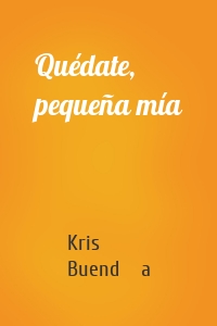 Quédate, pequeña mía