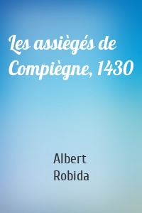 Les assiègés de Compiègne, 1430