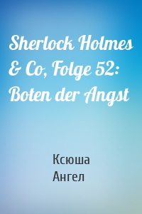 Sherlock Holmes & Co, Folge 52: Boten der Angst