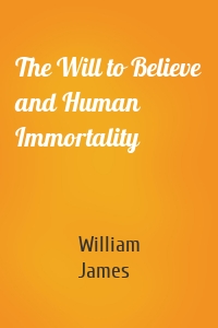 The Will to Believe and Human Immortality