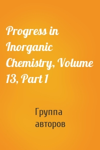 Progress in Inorganic Chemistry, Volume 13, Part 1