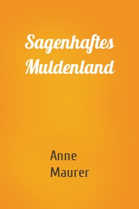 Sagenhaftes Muldenland