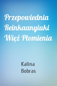 Przepowiednia Reinkaanyiuki Więź Płomienia