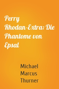 Perry Rhodan-Extra: Die Phantome von Epsal