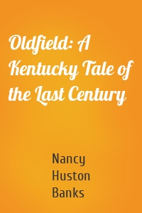 Oldfield: A Kentucky Tale of the Last Century