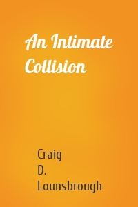 An Intimate Collision