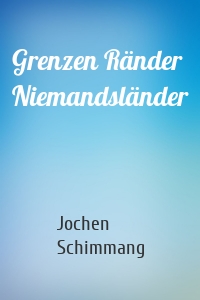 Grenzen Ränder Niemandsländer
