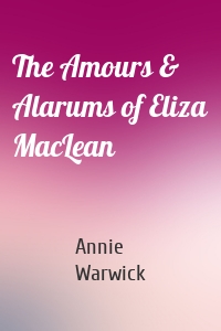 The Amours & Alarums of Eliza MacLean