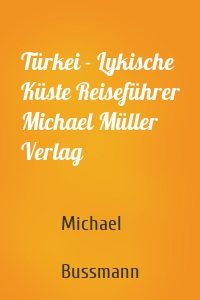 Türkei - Lykische Küste Reiseführer Michael Müller Verlag