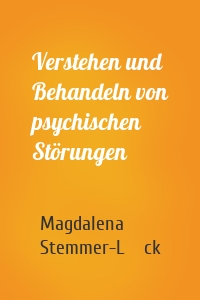 Verstehen und Behandeln von psychischen Störungen