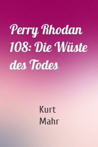 Perry Rhodan 108: Die Wüste des Todes
