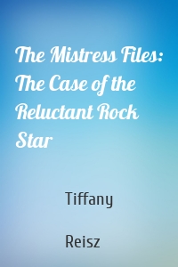 The Mistress Files: The Case of the Reluctant Rock Star