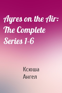 Ayres on the Air: The Complete Series 1-6