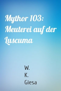 Mythor 103: Meuterei auf der Luscuma