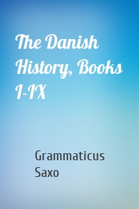 The Danish History, Books I-IX