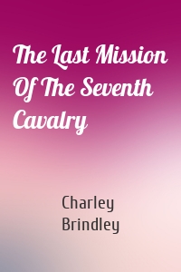 The Last Mission Of The Seventh Cavalry