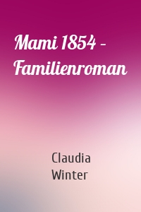 Mami 1854 – Familienroman