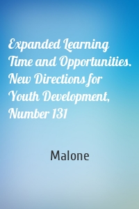 Expanded Learning Time and Opportunities. New Directions for Youth Development, Number 131