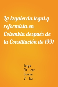 La izquierda legal y reformista en Colombia después de la Constitución de 1991